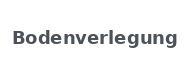 Bodenverlegung